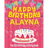 Happy Birthday Alayna - The Big Birthday Activity Book: (Personalized Children's Activity Book) - Paperback