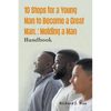 10 Steps for a Young Man to Become a Great Man!: Molding a Man - Paperback
