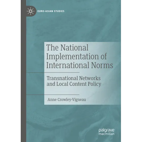 The National Implementation of International Norms: Transnational Networks and Local Content Policy - Paperback