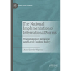 The National Implementation of International Norms: Transnational Networks and Local Content Policy - Paperback