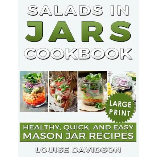Salads in Jars Cookbook ***Large Print Edition***: Healthy, Quick and Easy Mason Jar Recipes - Paperback