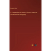 A Compendium of Asiatic, African, American, and Australian Geography - Hardcover