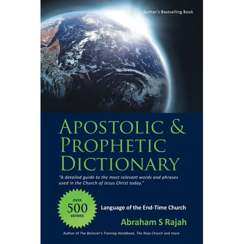 Apostolic & Prophetic Dictionary: Language of the End-Time Church - Paperback