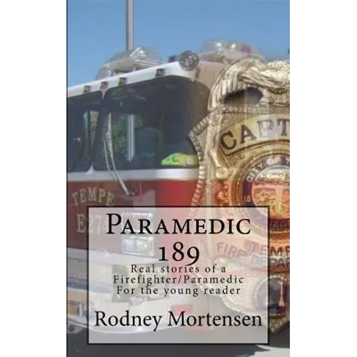 Paramedic 189: Real stories of a firefighter/paramedic for the young reader - Paperback