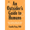 An Outsider's Guide to Humans: What Science Taught Me about What We Do and Who We Are - Paperback