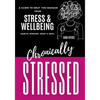 Chronically Stressed: A Guide to Help You Manage Your Stress & Wellbeing: Habits, Mindset, Body & Soul - Paperback