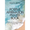 Positive Affirmation Prayer Book: Affirmation and Prayers to Comfort and Bless You throughout the Day as You Meditate the Wonderful Messages of God - Paperback