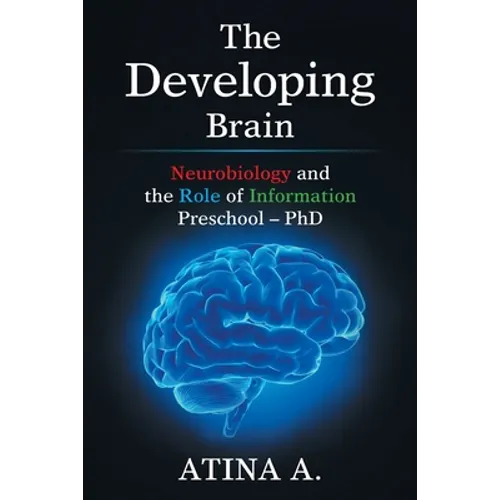 The Developing Brain: Neurobiology and the Role of Information Preschool - Phd - Paperback