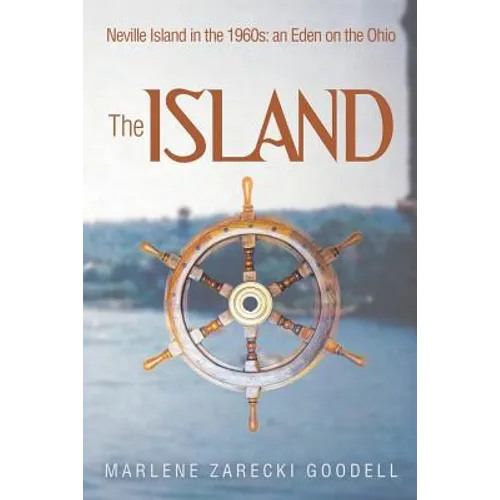 The Island: Neville Island in the 1960s: an Eden on the Ohio - Paperback