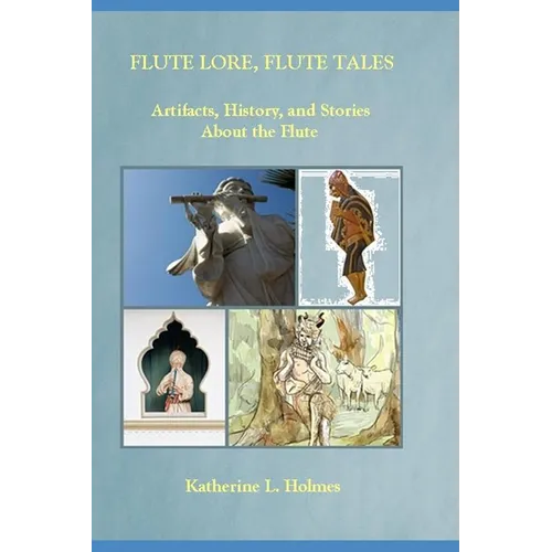 Flute Lore, Flute Tales: Artifacts, History, and Stories About the Flute - Paperback