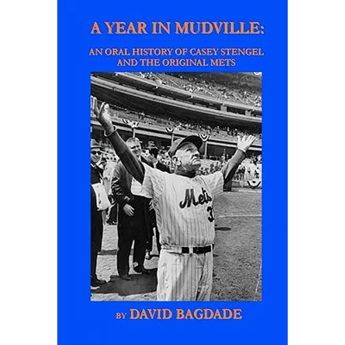 A Year in Mudville: An Oral History of Casey Stengel and the Original Mets - Paperback