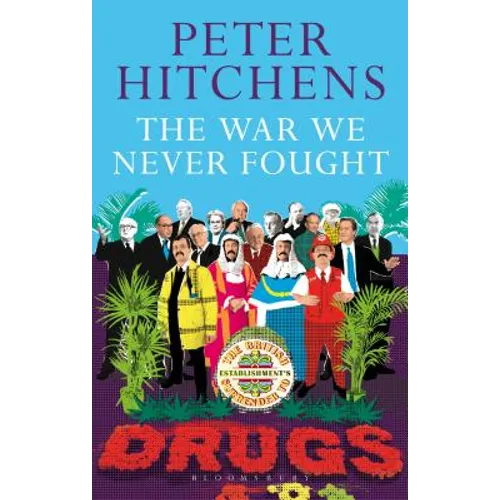 The War We Never Fought: The British Establishment's Surrender to Drugs - Paperback
