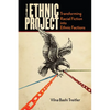 The Ethnic Project: Transforming Racial Fiction Into Ethnic Factions - Hardcover
