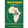 White Magic: The Origins and Ideas of Black Mental and Cultural Colonialism - Paperback