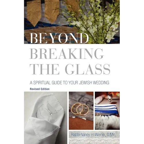 Beyond Breaking the Glass: A Spiritual Guide to Your Jewish Wedding - Paperback