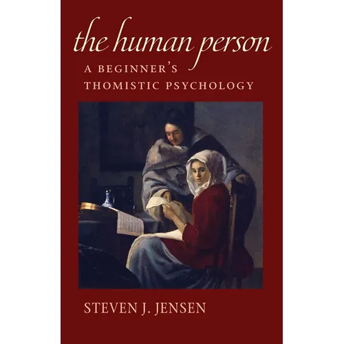 The Human Person: A Beginner's Thomistic Psychology - Paperback