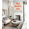 Flea Market Chic: Treasure Hunting for Stylish Homes - Hardcover
