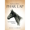 Killing Phar Lap: An Untold Part of the Story - Paperback