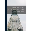 Wonders and Relics of St. Anne De Beaupré [microform] - Paperback
