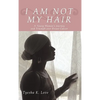 I Am Not My Hair: A Young Woman's Journey and Triumph Over Breast Cancer - Paperback