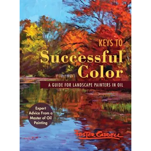 Keys to Successful Color: A Guide for Landscape Painters in Oil - Hardcover