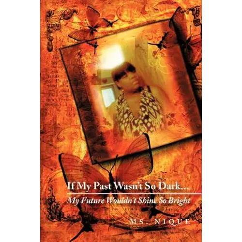 If My Past Wasn't So Dark...My Future Wouldn't Shine So Bright - Paperback