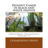 Dugout Canoe in black and white photos: Indigenous Technology Volume II - Paperback
