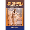 Lost Cleopatra: A Tale of Ancient Hollywood (hardback) - Hardcover