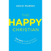 The Happy Christian: Ten Ways to Be a Joyful Believer in a Gloomy World - Paperback