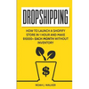 Dropshipping: How to Launch a Shopify Store in 1 Hour and Make $1000+ Each Month Without Inventory - Paperback