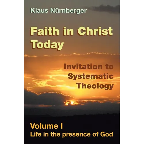 Faith in Christ Today Invitation to Systematic Theology: Volume I Life in the presence of God - Paperback