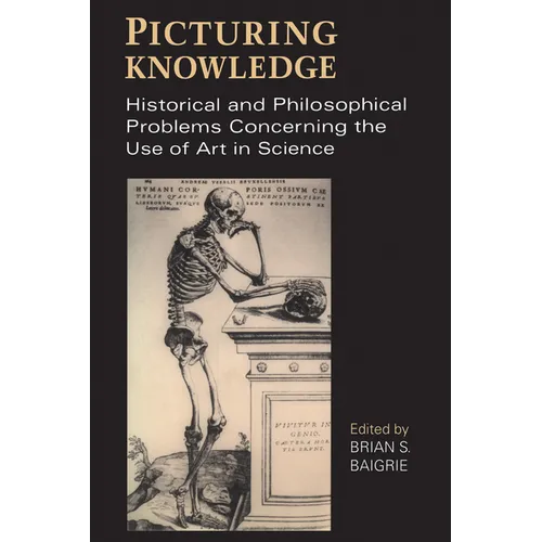 Picturing Knowledge: Historical and Philosophical Problems Concerning the Use of Art in Science - Paperback