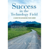 Success in the Technology Field: A Guide for Advancing Your Career - Hardcover