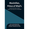 Maximilian, Prince of Wied's, Travels in the Interior of North America, 1832-1834, part 3 and appendix - Paperback
