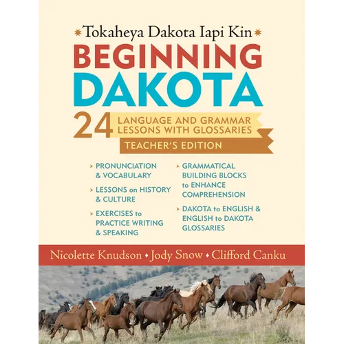 Beginning Dakota/Tokaheya Dakota Iapi Kin: Teacher's Edition: 24 Language and Grammar Lessons with Glossaries - Paperback
