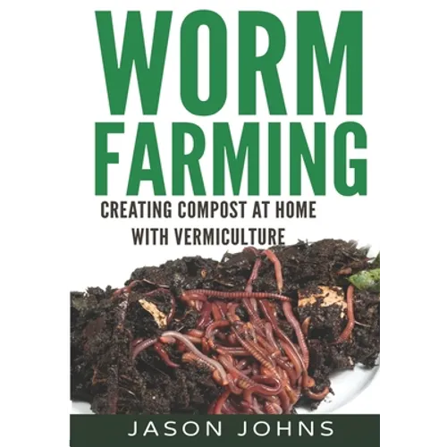 Worm Farming - Creating Compost At Home With Vermiculture - Paperback