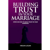 Building Trust in Your Marriage: Steps on How to Build Trust in your marriage - Paperback