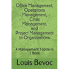 Office Management, Operations Management, Crisis Management, and Project Management in Organizations: 4 Management Topics in 1 Book - Paperback