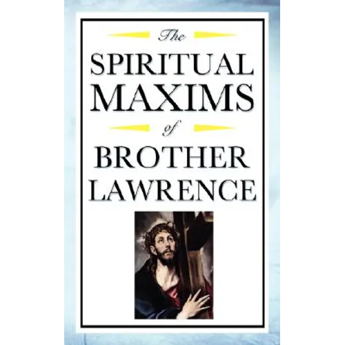 Spiritual Maxims of Brother Lawrence: Reflections on Presence, Simplicity, and the Inner Life - Paperback
