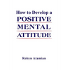 How to Develop a POSITIVE MENTAL ATTITUDE - Hardcover