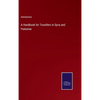 A Handbook for Travellers in Syria and Palestine - Hardcover