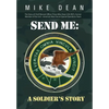 Send Me: A Soldier's Story: The Story of Chief Warrant Officer Three Mike Dean USA (Ret), Former Member of the Activity-America - Hardcover