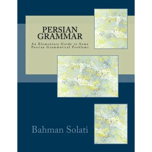 Persian Grammar: An Elementary Guide to Some Persian Grammatical Problems - Paperback