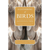 A Gathering of Birds: An Anthology of the Best Ornithological Prose - Paperback