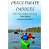 Penultimate Paddles: In the Piseco, Indian, and Canada Lakes Region: Southeast Adirondacks - Paperback