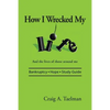 How I Wrecked My Life: And the lives of those around me - Paperback