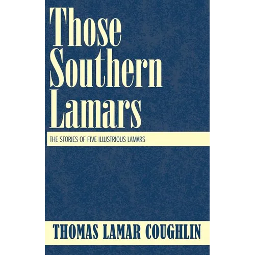 Those Southern Lamars: The Stories of Five Illustrious Lamars - Paperback