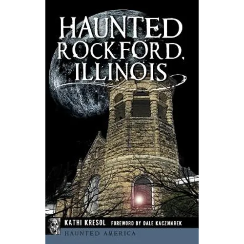 Haunted Rockford, Illinois - Hardcover