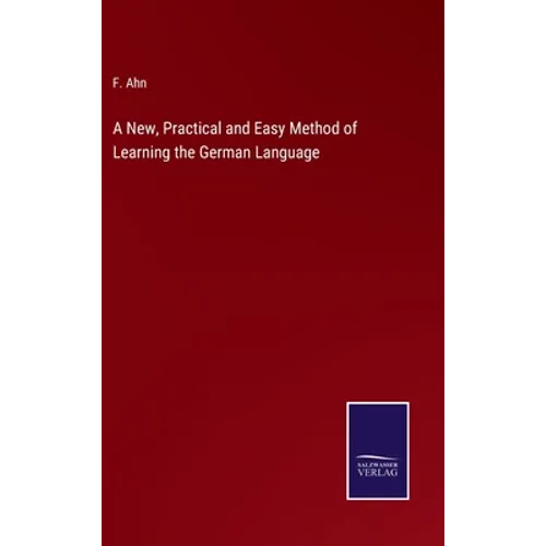 A New, Practical and Easy Method of Learning the German Language - Hardcover