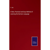 A New, Practical and Easy Method of Learning the German Language - Hardcover